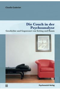 Die Couch in der Psychoanalyse: Geschichte und Gegenwart von Setting und Raum.