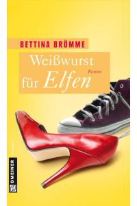 Weißwurst für Elfen: Roman (Frauenromane im GMEINER-Verlag)