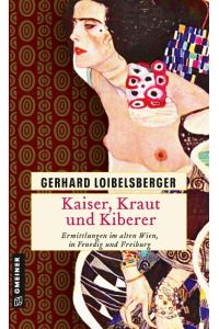Kaiser, Kraut und Kiberer: Ermittlungen im alten Wien, in Venedig und Freiburg (Historische Romane im GMEINER-Verlag)