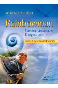 Rainbowman: Seelenschamanische Energiearbeit