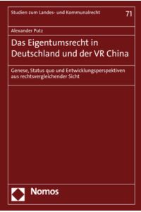 Das Eigentumsrecht in Deutschland und der VR China. Genese, Status quo und Entwicklungsperspektiven aus rechtsvergleichender Sicht.
