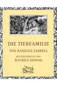 Die Tierfamilie  - Randall Jarrell. Buchschmuck von Maurice Sendak. Aus dem Engl. von Henning Ahrens