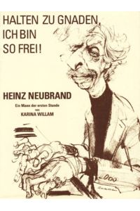 Halten zu Gnaden, ich bin so frei! - Heinz Neubrand - Ein Mann der ersten Stunde.