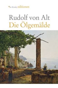 Rudolf von Alt. Die Ölgemälde.