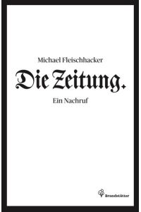 Die Zeitung. Ein Nachruf.   - Rezensiert in: Schmidmaier, Dieter: Michael Fleischhacker, Die Zeitung