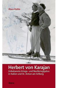 Herbert von Karajan - Unbekannte Kriegs- und Nachkriegsjahre in Italien und St. Anton am Arlberg.