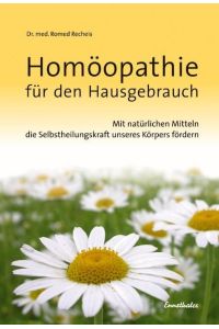 Homöopathie für den Hausgebrauch: Mit natürlichen Mitteln die Selbstheilungskraft unseres Körpers fördern