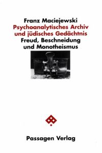 Psychoanalytisches Archiv und jüdisches Gedächtnis  - Freud, Beschneidung und Monotheimsus