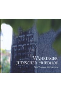 Währinger jüdischer Friedhof.   - Vom Vergessen überwachsen.  Hrsg. von Educult - Denken und Handeln im Kulturbereich.