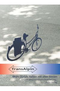TransAlpin : Wien-Zürich: Reisen mit allen Sinnen.