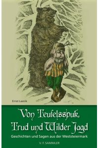 Von Teufelsspuk, Trud und Wilder Jagd. Geschichten und Sagen aus der Weststeiermark [Gebundene Ausgabe] Bezirk Voitsberg Ernst Lasnik