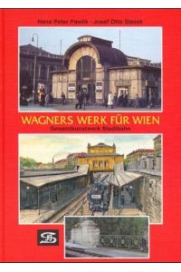 Wagners Werk für Wien : Gesamtkunstwerk Stadtbahn.   - Internationales Archiv für Lokomotivgeschichte ; Band 44.