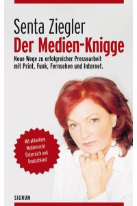 Der Medien-Knigge: Neue Wege zu erfolgreicher Pressearbeit mit Print, Funk, Fernsehen und Internet. Mit aktuellem Medienrecht Österreich und Deutschland.