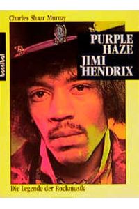 Purple Haze Jimi Hendrix. Die Legende der Rockmusik.   - Aus dem Engl. übers. von Lore Boas