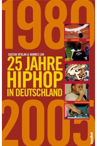 25 Jahre HipHop in Deutschland : [1980 - 2005] / Sascha Verlan &amp; Hannes Loh
