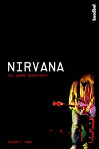 Nirvana. Die wahre Geschichte.