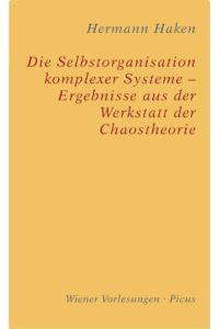Die Selbstorganisation komplexer Systeme - Ergebnisse aus der Werkstatt der Chaostheorie (Wiener Vorlesungen)