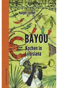 Kochen in Louisiana.   - Bayou - Creole & Cajun. Margot Fischer