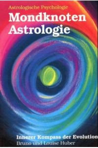 Mondknoten Astrologie. Innerer Kompass der Evolution.   - Astrologische Psychologie 6, Das Mondknotenhoroskop,