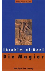 Die Magier  - : das Epos der Tuareg / Ibrahim al-Koni. Aus d. Arab. von Hartmut Fähndrich.