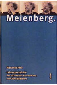 Meienberg : Lebensgeschichte des Schweizer Journalisten und Schriftstellers.