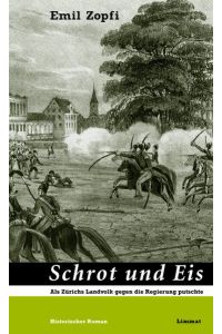 Schrot und Eis: Als Zürichs Landvolk gegen die Regierung putschte. Historischer Roman