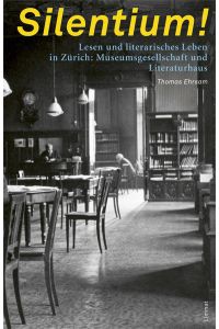 Silentium!: Lesen und literarisches Leben in Zürich: Museumsgesellschaft und Literaturhaus.