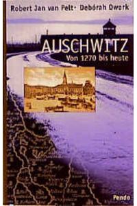 Auschwitz : von 1270 bis heute  - / Robert Jan van Pelt ; Deborah Dwork