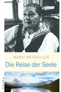 Die Reise der Seele, Marie Métrailler. Hrsg. von Marie-Magdeleine Brumagne. Aus dem Franz. von Pierre Imhasly
