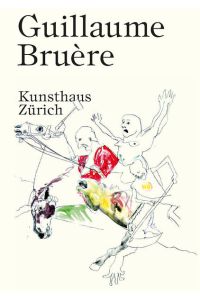 Guillaume Bruère.   - Kunsthaus Zürich,