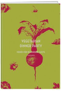 Vegetarian Dinner Party : Menüs für besondere Gäste.