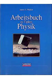 Arbeitsbuch zu Tiplers Physik  - / aus d. Amerikan. übers. von Michael Zillgitt.