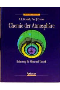 Chemie der Atmosphäre: Bedeutung für Klima und globale Umwelt Crutzen, Paul and Graedel, T. E.