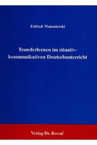 Transferlernen im situativ-kommunikativen Deutschunterricht. ( = Erziehung- Unterricht- Bildung, 26) .