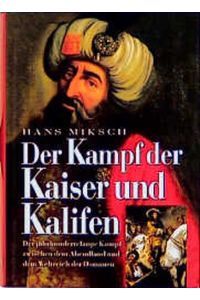 Der Kampf der Kaiser und Kalifen.