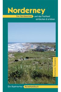 Norderney: Die Nordseeinsel und das Festland entdecken & erleben. Ein illustriertes Reisehandbuch