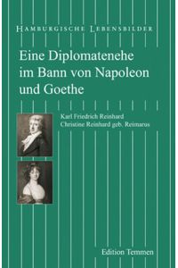 Eine Diplomatenehe im Bann von Napoleon und Goethe: Karl Friedrich Reinhard (1761-1837) und Christine Reinhard geb. Reimarus (1771-1815) (Hamburgische Lebensbilder) Grolle, Inge