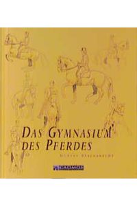 Das Gymnasium des Pferdes [Hardcover] Steinbrecht, Gustav; Ravenstein, Nicola van and Plinzner, Paul