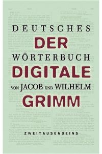 Der digitale Grimm: Deutsches Wörterbuch  - Elektronische Ausgabe der Erstbearbeitung