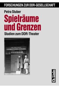 Spielräume und Grenzen: Studien zum DDR-Theater (Forschungen zur DDR-Gesellschaft) Stuber, Petra