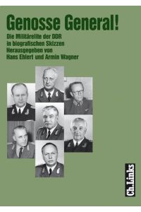 Genosse General!: Die Militärelite der DDR in biografischen Skizzen