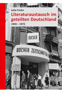 Literaturaustausch im geteilten Deutschland: 1945?1972 (Forschungen zur DDR- und ostdeutschen Gesellschaft, Band 90)