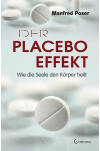Der Placebo-Effekt : wie die Seele den Körper heilt.