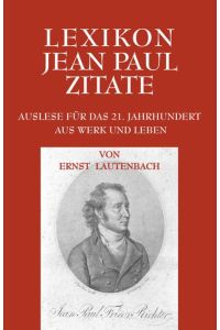 Lexikon Jean Paul Zitate: Auslese für das 21. Jahrhundert. Aus Werk und Leben
