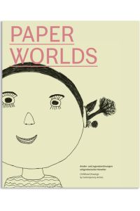 Paperworlds: Kinder- und Jugendzeichnungen zeitgenössischer Künstler.