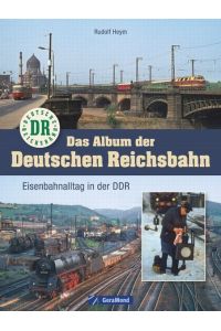 Das Album der Deutschen Reichsbahn. - Eisenbahnalltag in der DDR.