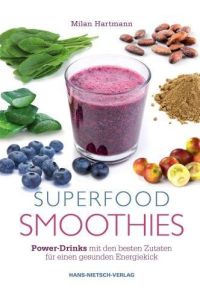 Superfood-Smoothies: Power-Drinks mit den besten Zutaten für einen gesunden Energiekick [Paperback] Hartmann, Milan
