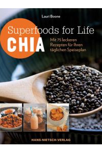 Superfoods for Life - Chia: Mit 75 Rezepten für Ihren täglichen Speiseplan