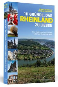 111 Gründe, das Rheinland zu lieben. eine Liebeserklärung an die schönste Region der Welt