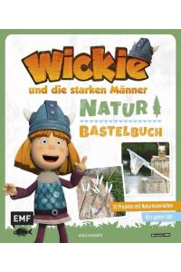 Das Wickie-Natur-Bastelbuch: 32 Projekte mit Naturmaterialien fürs ganze Jahr